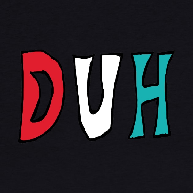 Duh by Mark Ewbie